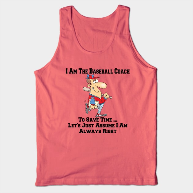 I Am The Baseball Team Coach ... I Am Always Right Cartoon Tank Top by SistersRock